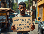 Why you still remind in bondage of loan apps